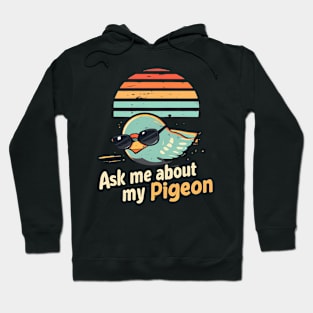 Ask Me About My Pigeon Hoodie